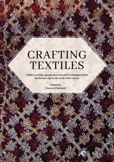Cover for Crafting Textiles: Tablet Weaving, Sprang, Lace and Other Techniques from the Bronze Age to the Early 17th Century - Ancient Textiles Series (Taschenbuch) (2021)