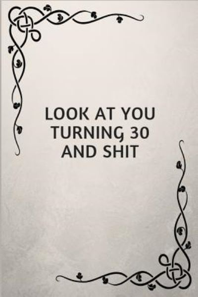 Look at You Turning 30 and Shit - Jeremy James - Books - Independently Published - 9781790332595 - November 25, 2018