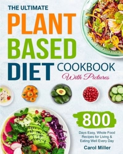 Cover for Carol Miller · The Ultimate Plant-Based Diet Cookbook with Pictures (Paperback Bog) (2021)