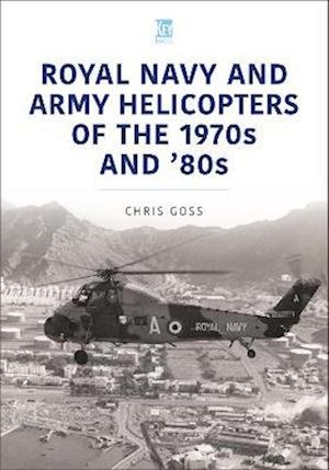 Cover for Chris Goss · Royal Navy and Army Helicopters of the 1970s and '80s - Historic Military Aircraft Series (Paperback Bog) (2023)