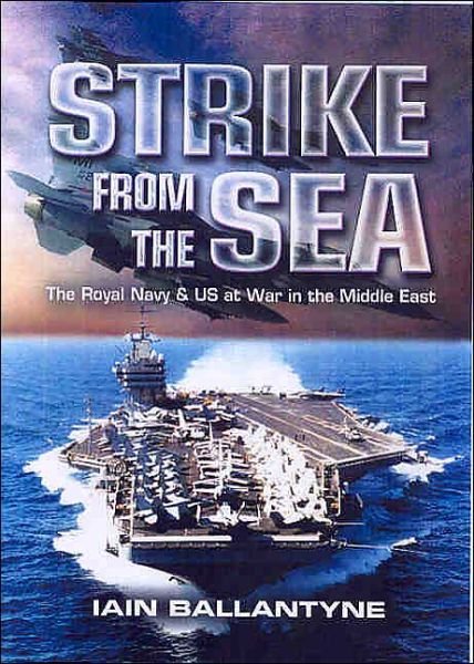 Cover for Iain Ballantyne · Strike from the Sea: the Royal Navy &amp; Us Navy at War in the Middle East 1949-2003 (Hardcover bog) (2004)