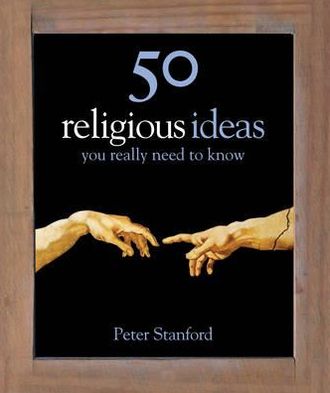 Cover for Peter Stanford · 50 Religious Ideas You Really Need to Know - 50 Ideas You Really Need to Know series (Hardcover Book) (2010)