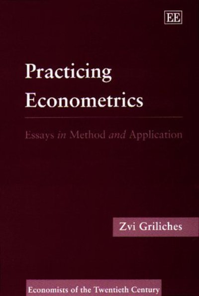 Cover for Zvi Griliches · PRACTIcING ECONOMETRICS: Essays in Method and Application - Economists of the Twentieth Century series (Gebundenes Buch) (1998)