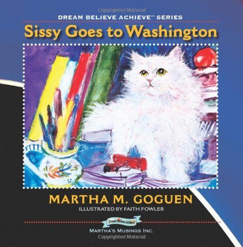 Cover for Martha M. Goguen · Sissy Goes to Washington: Dream, Believe, Achieve (Tm) Series (Volume 4) (Paperback Bog) (2013)