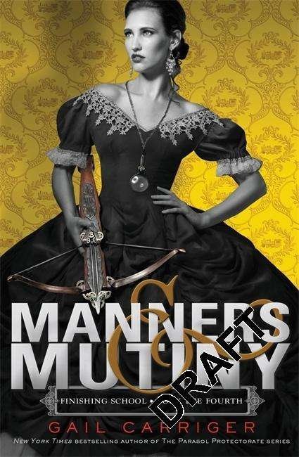 Manners and Mutiny: Number 4 in series - Finishing School - Gail Carriger - Bøker - Little, Brown Book Group - 9781907411595 - 3. november 2015