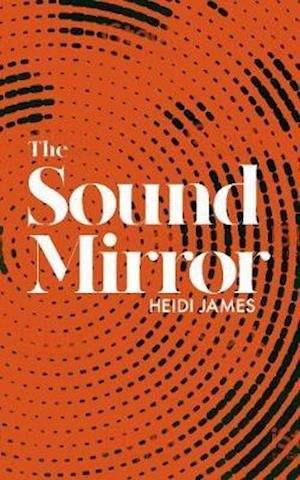 Cover for Heidi James · The Sound Mirror (Innbunden bok) (2020)