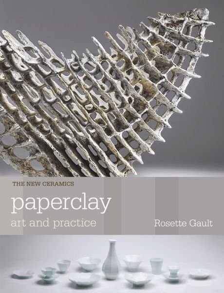 Cover for Rosette Gault · Paperclay: Art and Practice - New Ceramics (Pocketbok) (2018)