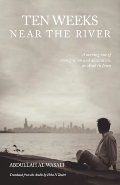 Ten Weeks Near The River - Arabic translation - Abdullah Al Wasali - Books - Nomad Publishing - 9781914325595 - October 10, 2024