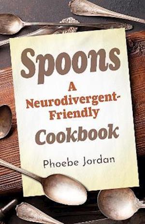 Cover for Phoebe Jordan · Spoons: A Neurodivergent-Friendly Cookbook (Paperback Book) (2026)