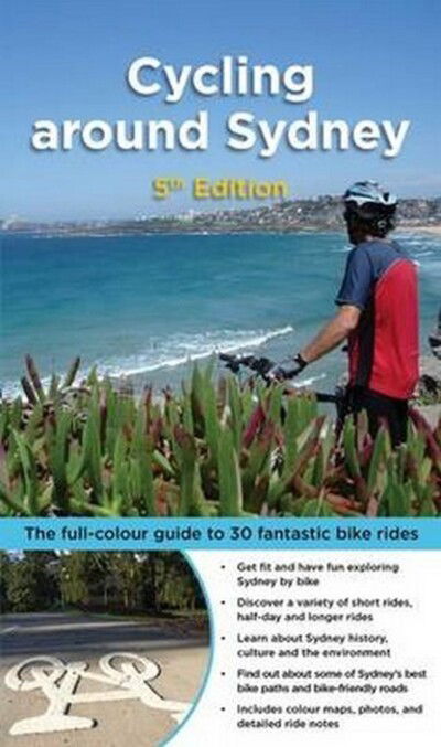 Cycling around Sydney: The Full-Colour Guide to 30 Fantastic Bike Rides - Bruce Ashley - Książki - Woodslane Pty Ltd - 9781921606595 - 24 listopada 2020