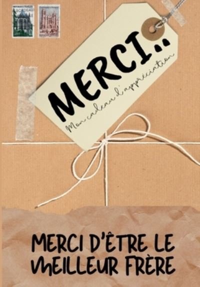 Cover for The Life Graduate Publishing Group · Merci D'etre Le Meilleur Frere: Mon cadeau d'appreciation: Livre-cadeau en couleurs Questions guidees 6,61 x 9,61 pouces (Paperback Book) (2020)
