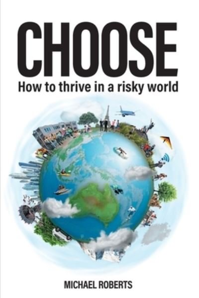 Choose: How to thrive in a risky world - Michael Roberts - Boeken - Circle Mindset - 9781925921595 - 8 oktober 2020