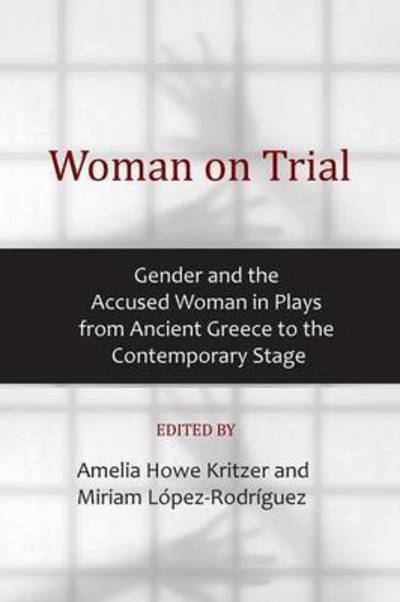 Cover for Amelia Howe Kritzer · Woman on Trial: Gender and the Accused Woman in Plays from Ancient Greece to the Contemporary Stage (Taschenbuch) (2015)