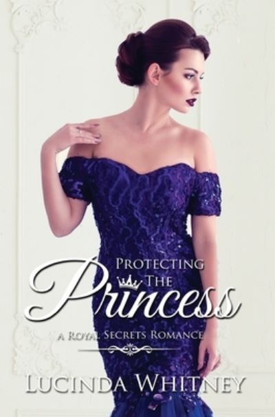 Cover for Lucinda Whitney · Protecting the Princess (Hardcover Book) (2021)