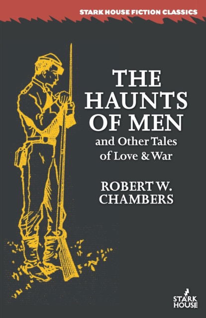 Cover for Robert William Chambers · The Haunts of Men and Other Tales of Love &amp; War (Paperback Book) (2018)