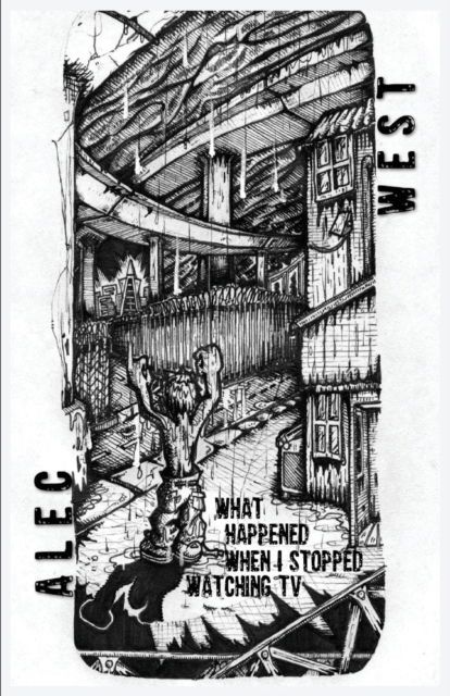 What Happened When I Stopped Watching TV - Alec West - Książki - Supposed Crimes, LLC - 9781944591595 - 1 marca 2019