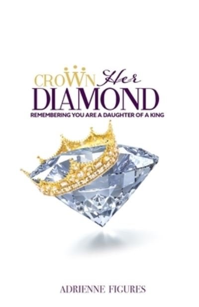 Cover for Adrienne L Figures · Crown Her Diamond (Taschenbuch) (2020)
