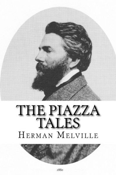 The Piazza Tales - Herman Melville - Livros - Createspace Independent Publishing Platf - 9781974121595 - 1 de agosto de 2017