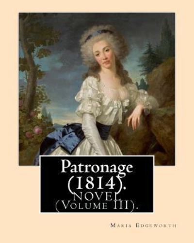 Patronage (1814). NOVEL By - Maria Edgeworth - Kirjat - Createspace Independent Publishing Platf - 9781976073595 - maanantai 4. syyskuuta 2017