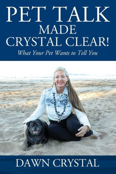 Dawn Crystal · PET TALK Made Crystal Clear! What Your Pet Wants to Tell You (Taschenbuch) (2020)