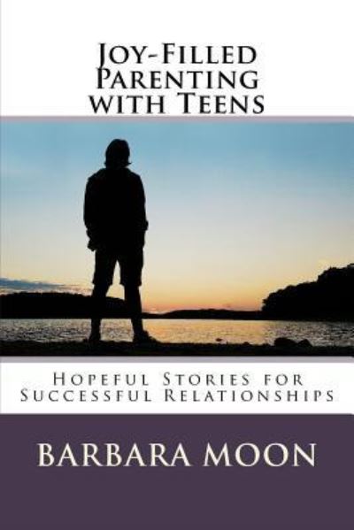 Cover for Barbara Moon · Joy-Filled Parenting with Teens (Paperback Book) (2017)