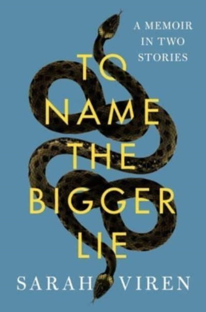 Cover for Sarah Viren · To Name the Bigger Lie: A Memoir in Two Stories (Hardcover Book) (2023)