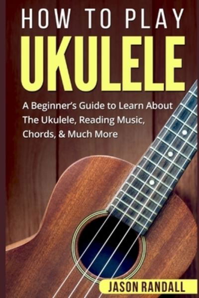 Cover for Jason Randall · How To Play Ukulele (Taschenbuch) (2018)
