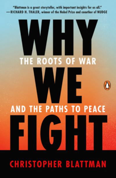 Why We Fight: The Roots of War and the Paths to Peace - Christopher Blattman - Kirjat - Penguin Publishing Group - 9781984881595 - tiistai 18. huhtikuuta 2023
