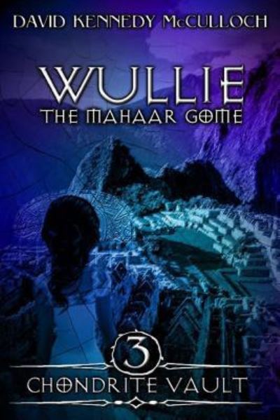 Cover for David Kennedy McCulloch · Wullie the Mahaar Gome: Chondrite Vault: Book 3 - Wullie the Mahaar Gome (Paperback Book) (2018)