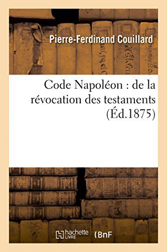 Cover for Couillard-p-f · Code Napoléon: De La Révocation Des Testaments (Paperback Book) [French edition] (2014)