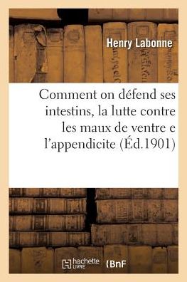 Cover for Labonne-h · Comment on défend ses intestins, la lutte contre les maux de ventre e l'appendicite (Paperback Book) (2018)