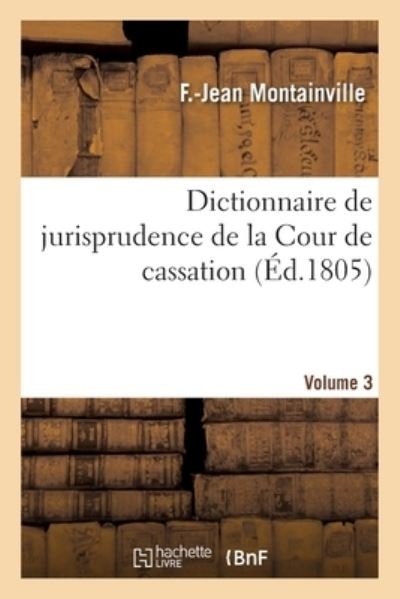 Cover for F -Jean Montainville · Dictionnaire de Jurisprudence de la Cour de Cassation. Volume 3 (Paperback Bog) (2020)