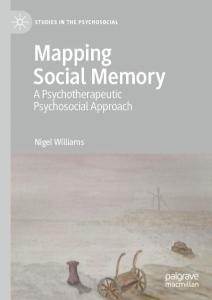 Cover for Nigel Williams · Mapping Social Memory: A Psychotherapeutic Psychosocial Approach - Studies in the Psychosocial (Paperback Book) [1st ed. 2021 edition] (2022)