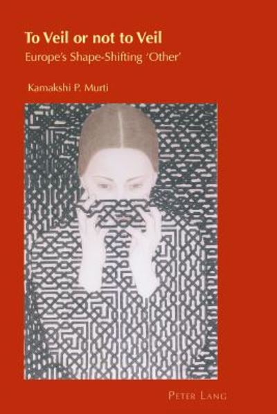 Cover for Kamakshi P. Murti · To Veil or not to Veil: Europe's Shape-Shifting 'Other' - Cultural Identity Studies (Paperback Book) [New edition] (2012)