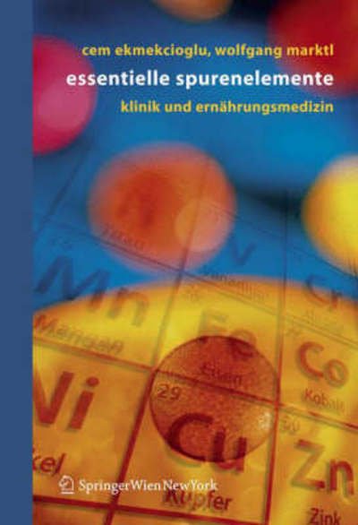 Cover for Cem Ekmekcioglu · Essenzielle Spurenelemente: Klinik Und Ernahrungsmedizin (Taschenbuch) [2006 edition] (2006)