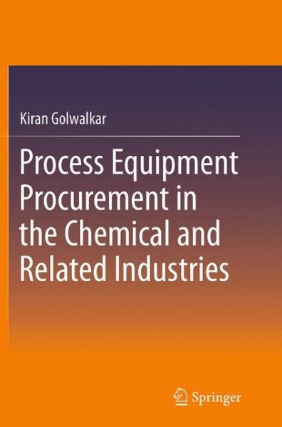 Cover for Kiran Golwalkar · Process Equipment Procurement in the Chemical and Related Industries (Pocketbok) [Softcover reprint of the original 1st ed. 2015 edition] (2016)