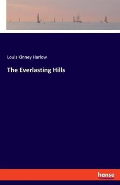 Cover for Louis Kinney Harlow · The Everlasting Hills (Paperback Book) (2017)