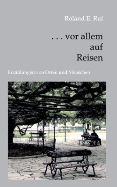 Cover for Roland E Ruf · . . . vor allem auf Reisen (Paperback Book) (2021)