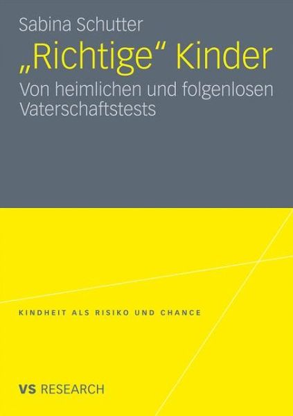 Cover for Sabina Schutter · &quot;richtige&quot; Kinder: Von Heimlichen Und Folgenlosen Vaterschaftstests - Kindheit ALS Risiko Und Chance (Taschenbuch) [2011 edition] (2011)