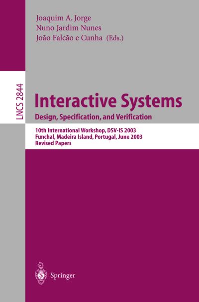 Interactive Systems, Design, Specification and Verification: 10th International Workshop, Dsv-is 2003, Funchal, Madeira Island, Portugal, June 11-13, 2003, Revised Papers - Lecture Notes in Computer Science - Joaquim Jorge - Livros - Springer-Verlag Berlin and Heidelberg Gm - 9783540201595 - 9 de outubro de 2003