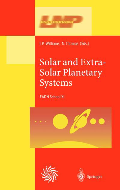 Cover for N Thomas · Solar and Extra-Solar Planetary Systems: Lectures Held at the Astrophysics School XI Organized by the European Astrophysics Doctoral Network (EADN) in The Burren, Ballyvaughn, Ireland, 7-18 September 1998 - Lecture Notes in Physics (Hardcover Book) [2001 edition] (2001)