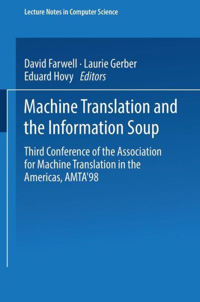 Cover for Association for Machine Translation in the Americas · Machine Translation and the Information Soup: Third Conference of the Association for Machine Translation in the Americas, Amta'98, Langhorne, Pa, Usa, October 28-31, 1998, Proceedings - Lecture Notes in Computer Science / Lecture Notes in Artificial Inte (Paperback Book) (1998)