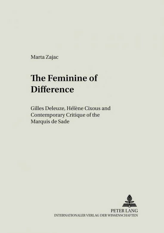 Cover for Marta Zajac · The Feminine of Difference: Gilles Deleuze, Helene Cixous and Contemporary Critique of the Marquis De Sade - Literary &amp; Cultural Theory (Paperback Book) (2002)