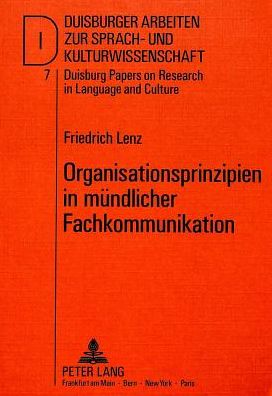 Cover for Friedrich Lenz · Organisationsprinzipien in muendlicher Fachkommunikation: Zur Gespraechsorganisation von &quot;Technical Meetings&quot; - DASK - Duisburger Arbeiten zur Sprach- und Kulturwissenschaft / Duisburg Papers on Research in Language and Culture (Paperback Book) [New edition] (1989)