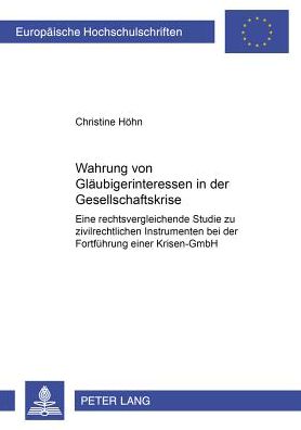 Cover for Christine Hoehn · Wahrung Von Glaeubigerinteressen in Der Gesellschaftskrise: Eine Rechtsvergleichende Studie Zu Zivilrechtlichen Instrumenten Bei Der Fortfuehrung Einer Krisen-Gmbh (Paperback Book) [German edition] (2003)