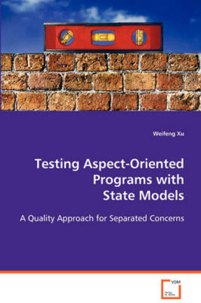 Cover for Weifeng Xu · Testing Aspect-oriented Programs with State Models: a Quality Approach for Separated Concerns (Paperback Book) (2008)