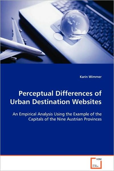 Perceptual Differences of Urban Destination Websites - Karin Wimmer - Books - VDM Verlag - 9783639103595 - December 1, 2008