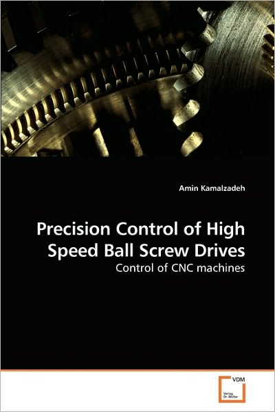Cover for Amin Kamalzadeh · Precision Control of High Speed Ball Screw Drives: Control of Cnc Machines (Paperback Book) (2009)