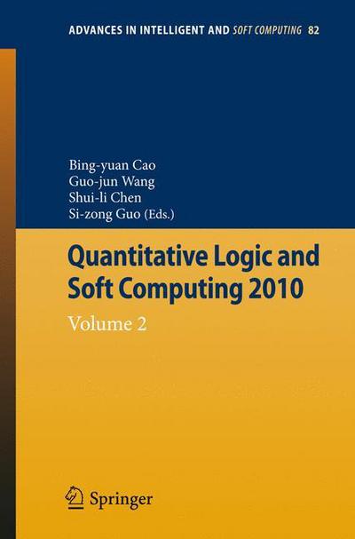Quantitative Logic and Soft Computing: Vol 2 - Advances in Intelligent and Soft Computing - Bing-yuan Cao - Kirjat - Springer-Verlag Berlin and Heidelberg Gm - 9783642156595 - keskiviikko 15. syyskuuta 2010