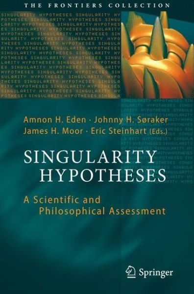 Cover for Amnon H Eden · Singularity Hypotheses: A Scientific and Philosophical Assessment - The Frontiers Collection (Hardcover Book) [2012 edition] (2013)